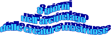 8 giorni 
nell'arcipelago 
delle creature mostruose